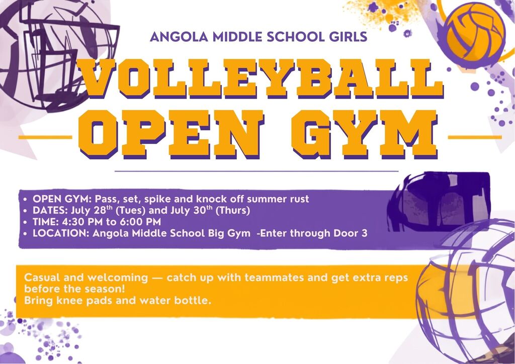 Angola Middle School Volleyball Open Gym July 28th and July 30th. 4:30 PM to 6:30 PM.  Enter AMS Door 3