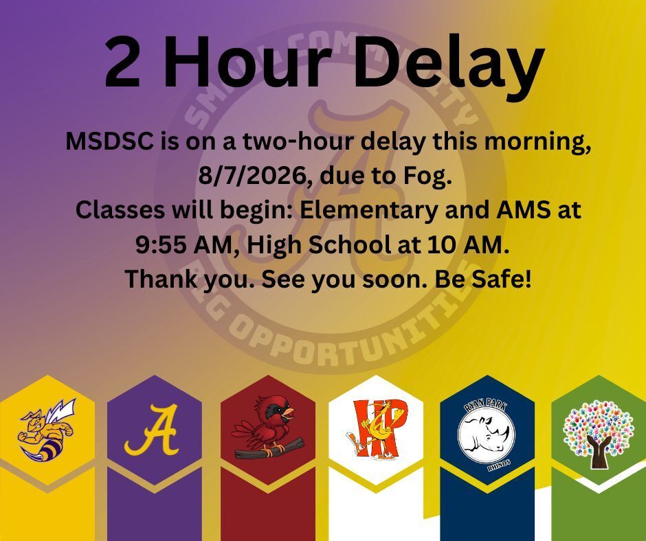 MSDSC is on a two-hour delay this morning, 8/7/2026, due to Fog. Classes will begin: Elementary and AMS at 9:55 AM, High School at 10 AM. Thank you. See you soon. Be Safe