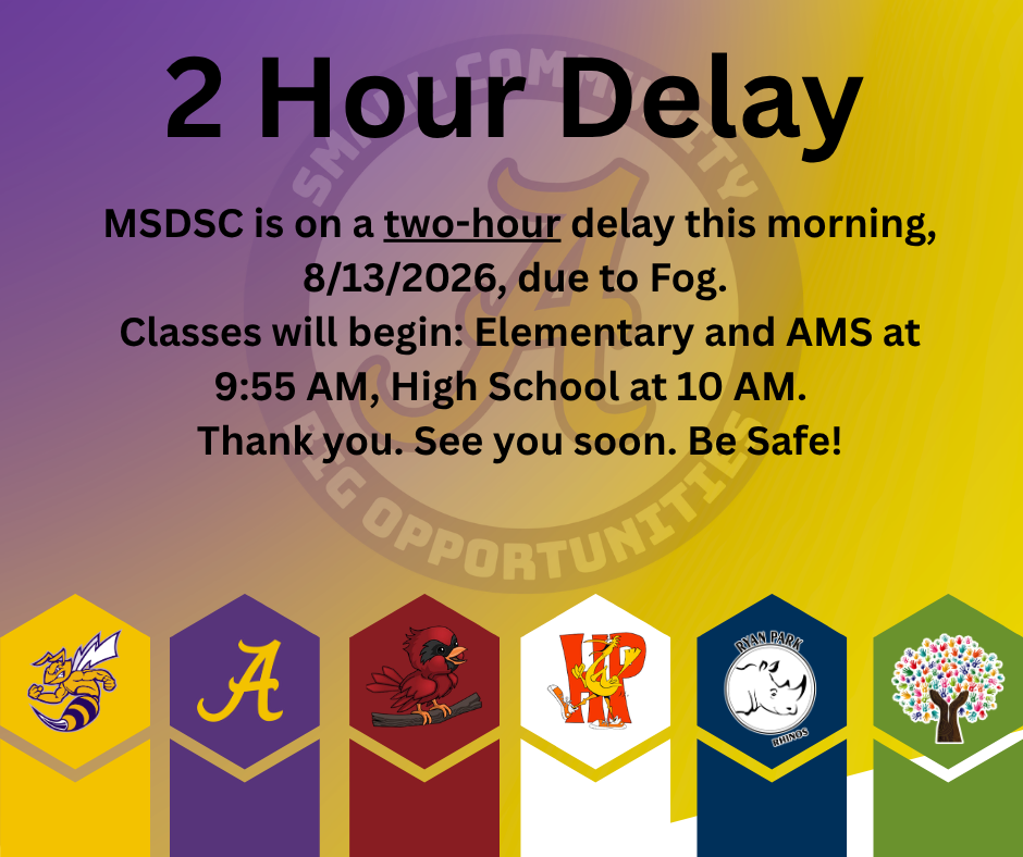 All MSDSC schools will be delayed by 2 hours today, 8/13/2026, due to fog.  Elementary and AMS will start at 9:55; AHS will start at 10:00. Stay Safe. See you soon