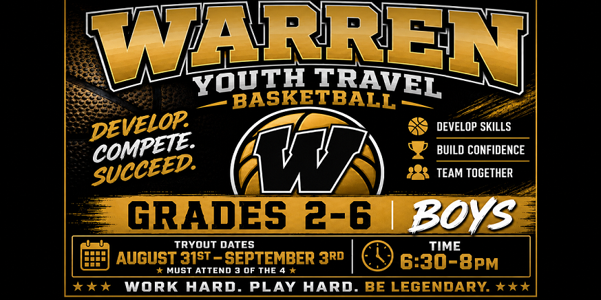 Warren Youth Travel Basketball, Boys in Grades 2 - 6, Tryout Dates: August 31st - September 3rd from 6:30 - 8:00 p.m. each night * MUST attend 3 of the 4 tryout dates *