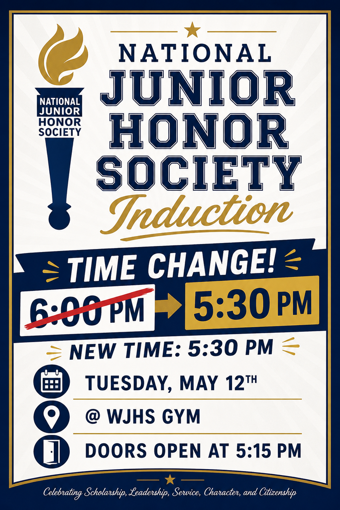 National  Junior Honor Society Induction for WJHS time change to 5:30 PM on Tuesday, May 12th. 