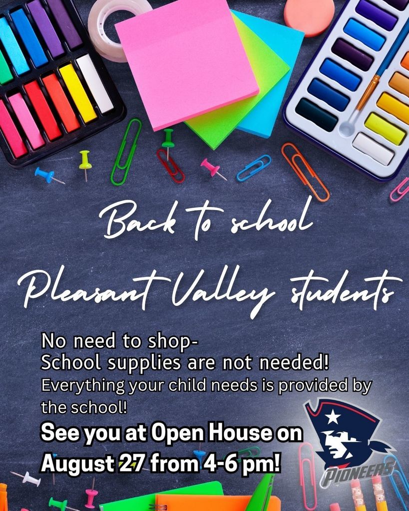 Pleasant Valley Innovative School's Back to School Supply List- No need to shop, school supplies are not needed! Everything your child needs is provided by the school! See you at Open House on August 27 from 4-6 pm!