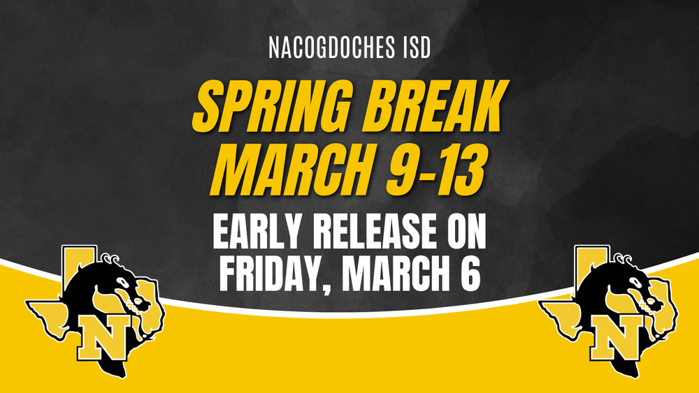 Nacogdoches ISD Spring Break March 9-13 early release on Friday, March 6