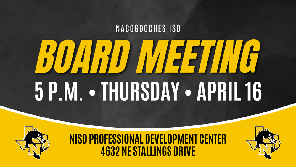 Nacogdoches ISD Board Meeting 5 p.m. Thursday April 16 NISD Professional Development Center 4632 NE Stallings Drive