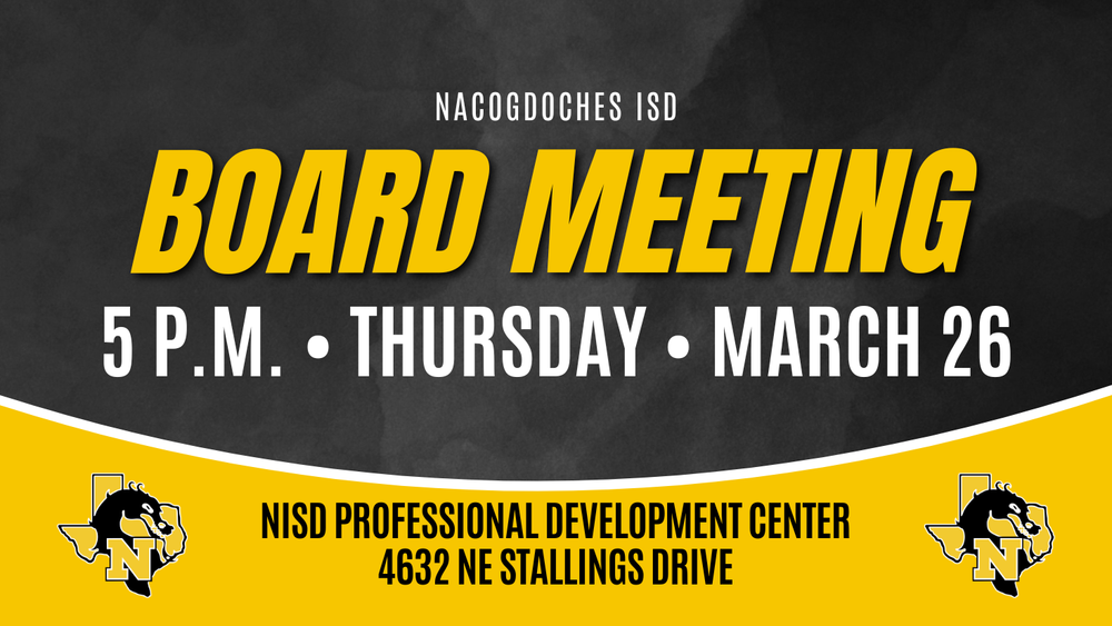 Nacogdoches ISD Board Meeting 5 p.m. Thursday March 26 NISD Professional Development Center 4632 NE Stallings Drive
