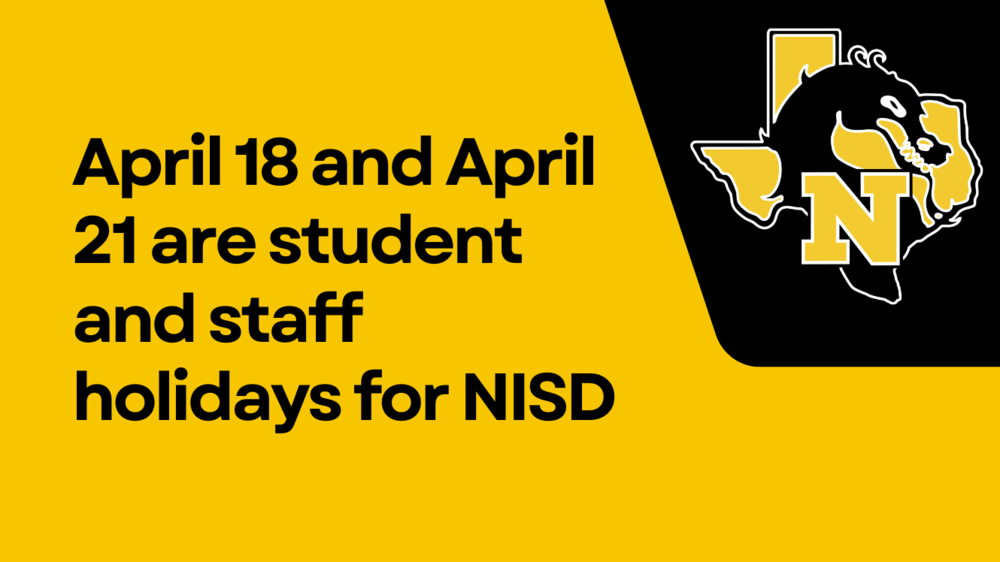 April 18 and April 21 are student and staff holidays for NISD