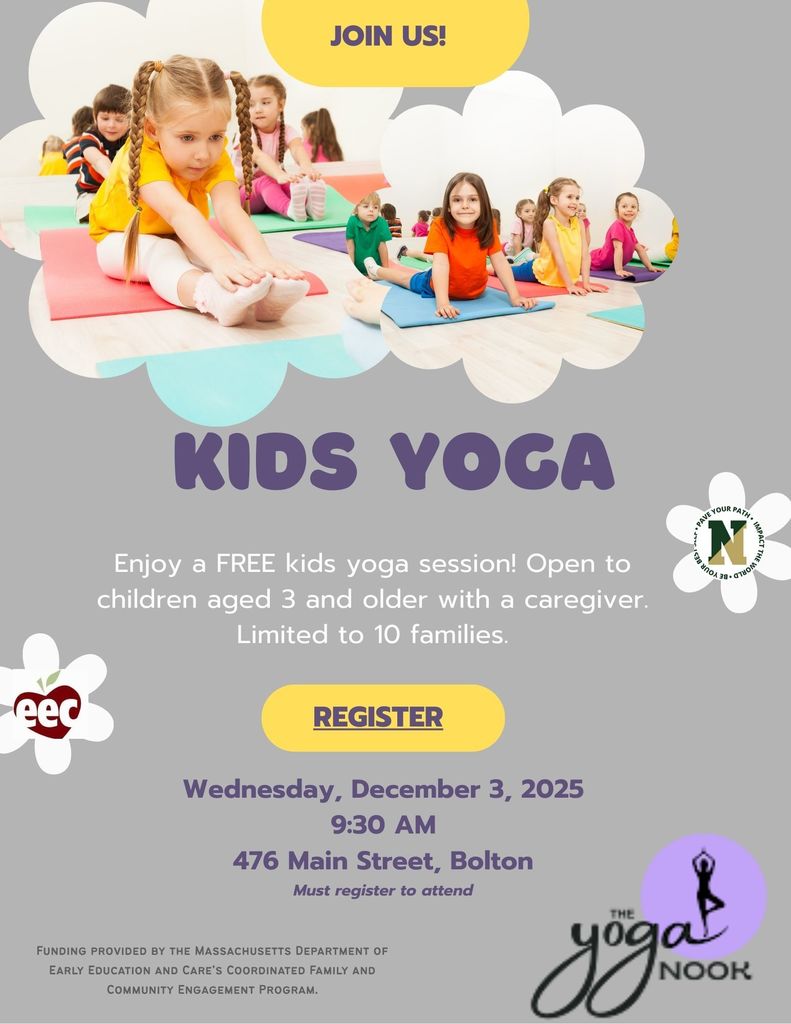 Kids Yoga. Enjoy a free kids yoga session! Open to children aged 3 and older with a caregiver. Limited to 10 families. Wednesday, December 3, 2025, 9:30am. 467 Main Street, Bolton.