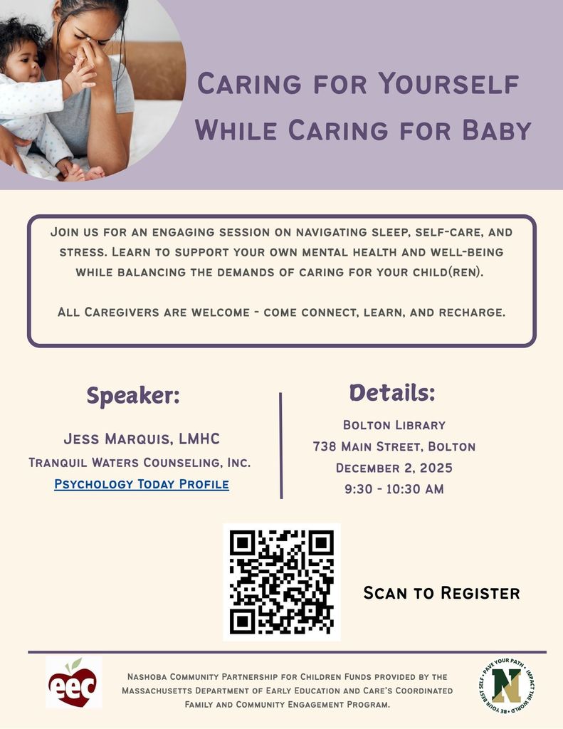 Caring for Yourself While Caring for Baby. Join us for an engaging session on navigating sleep, self-care, and stress. Learn to support your own mental health and well-being while balancing the demands of caring for your child(ren). All Caregivers are welcome - come connect, learn, and recharge. Jess Marquis, LMHC Tranquil Waters Counseling, Inc.Bolton Library 738 Main Street, Bolton December 2, 2025 9:30 - 10:30 AM