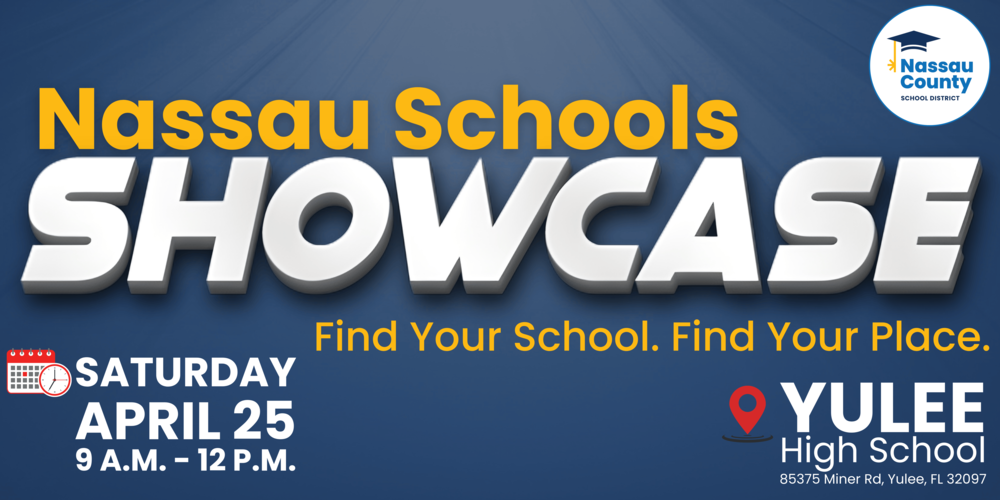 Graphic promoting the Nassau Schools Showcase with event details: Saturday, April 25, from 9 a.m. to 12 p.m. at Yulee High School, 85375 Miner Rd, Yulee, FL. Includes the tagline “Find Your School. Find Your Place.” and Nassau County School District logo.