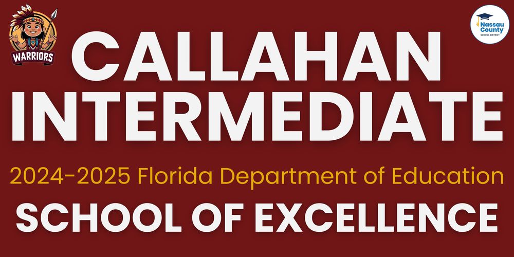 Maroon background with bold white text reading “Callahan Intermediate.” Below in gold and white text: “2024–2025 Florida Department of Education School of Excellence.” Top left features the Warriors mascot logo; top right shows the Nassau County School District logo.