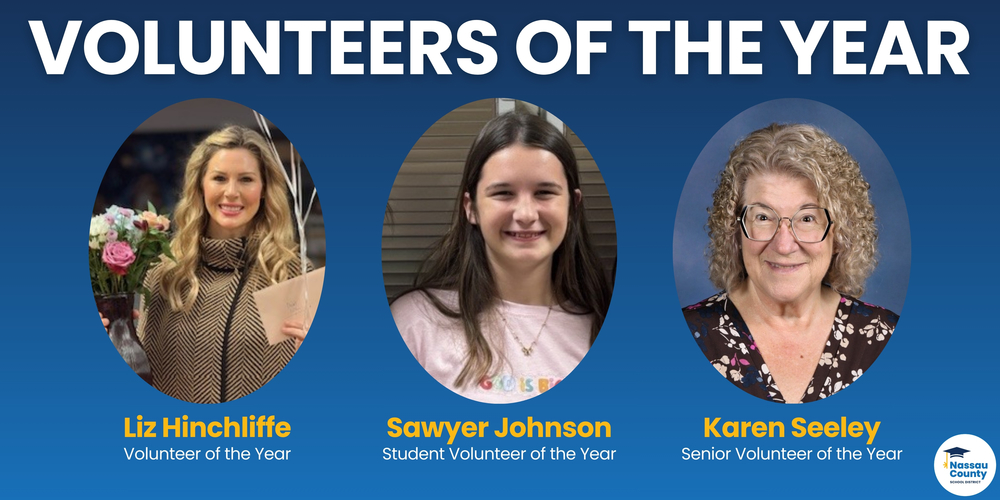 Graphic titled “Volunteers of the Year” featuring three portrait photos. From left to right: Liz Hinchliffe, Volunteer of the Year; Sawyer Johnson, Student Volunteer of the Year; and Karen Seeley, Senior Volunteer of the Year. The Nassau County School District logo appears in the bottom-right corner.