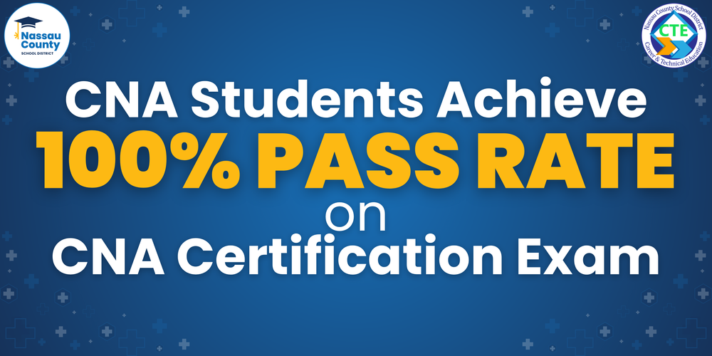 Graphic with Nassau County School District and CTE logos on a blue background reads: “CNA Students Achieve 100% Pass Rate on CNA Certification Exam.”