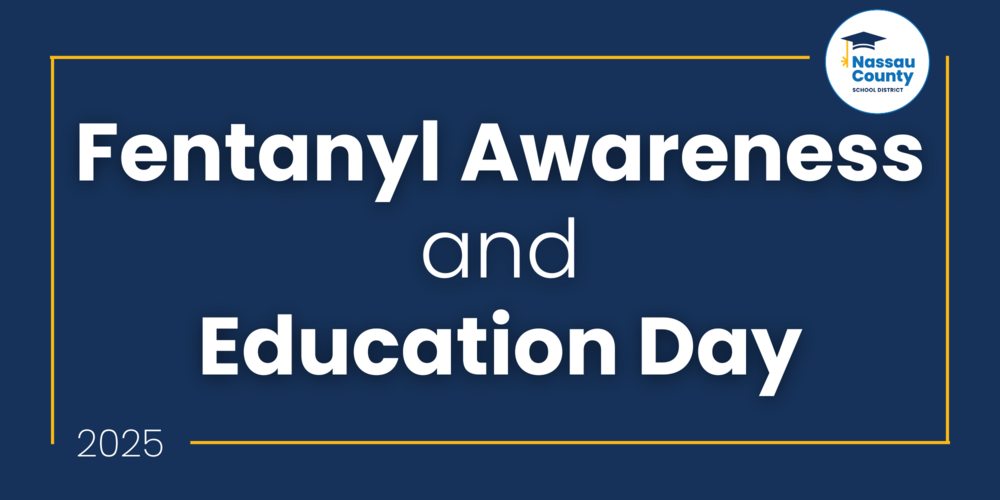 Graphic with a dark blue background and thin yellow rectangular border featuring the text 'Fentanyl Awareness and Education Day' in large white letters, '2025' in smaller white text in the bottom left corner, and the Nassau County School District logo with a graduation cap in the top right corner.
