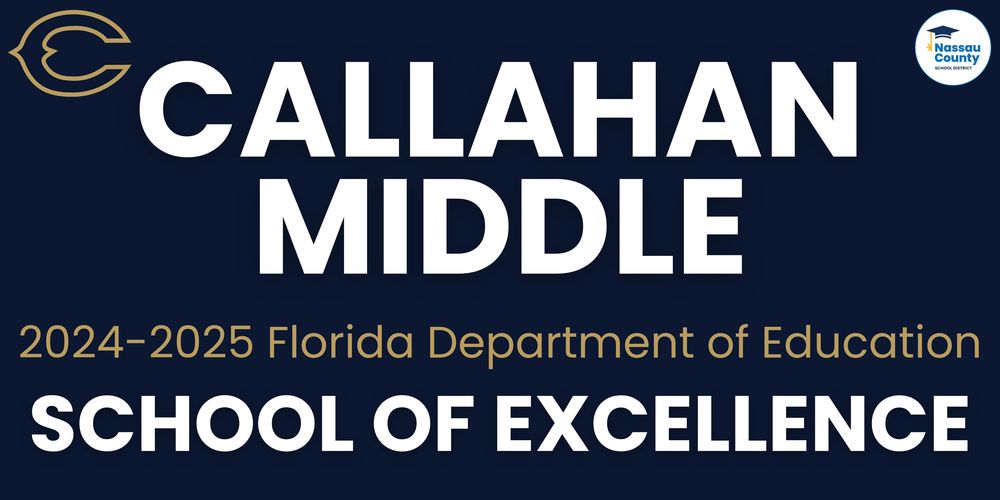 Navy blue background with bold white text reading “Callahan Middle.” Below in gold and white text: “2024–2025 Florida Department of Education School of Excellence.” Top left features the school’s “C” logo; top right includes the Nassau County School District logo.