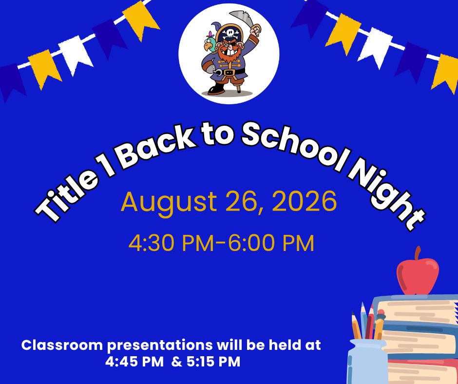 Graphic with Pirate logo, blue and gold decorative flags.  The image states Back to School Night will be on August 26th.  Classroom presentations will be at 4:45 and 5:15. 