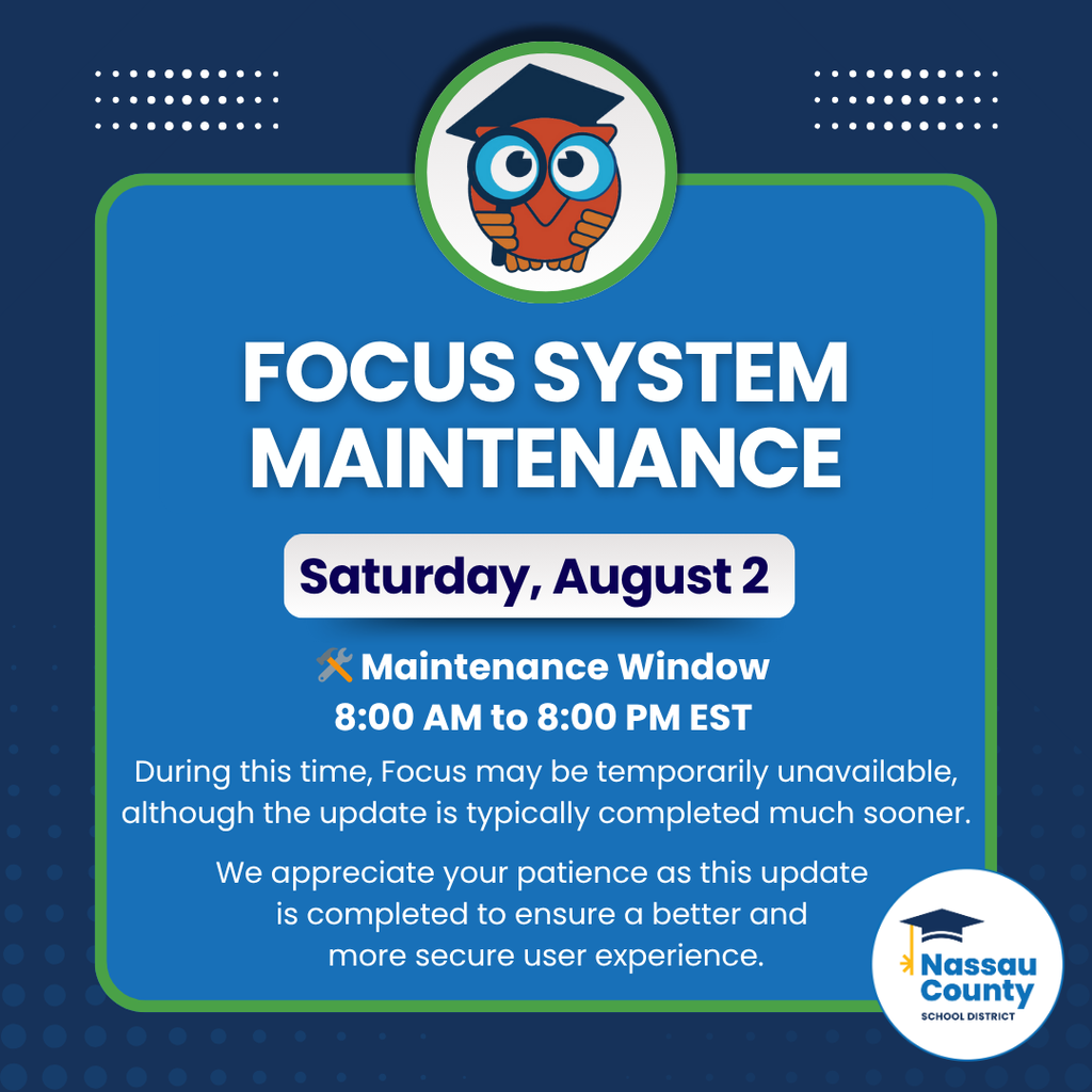 Blue announcement saying Focus will be performing a planned system update on Saturday, August 2, which includes critical security patches, performance improvements, and enhanced system reliability. Maintenance Window: 8:00 AM to 8:00 PM EST During this time, Focus may be temporarily unavailable, although the update is typically completed much sooner. We appreciate your patience as this update is completed to ensure a better and more secure user experience.