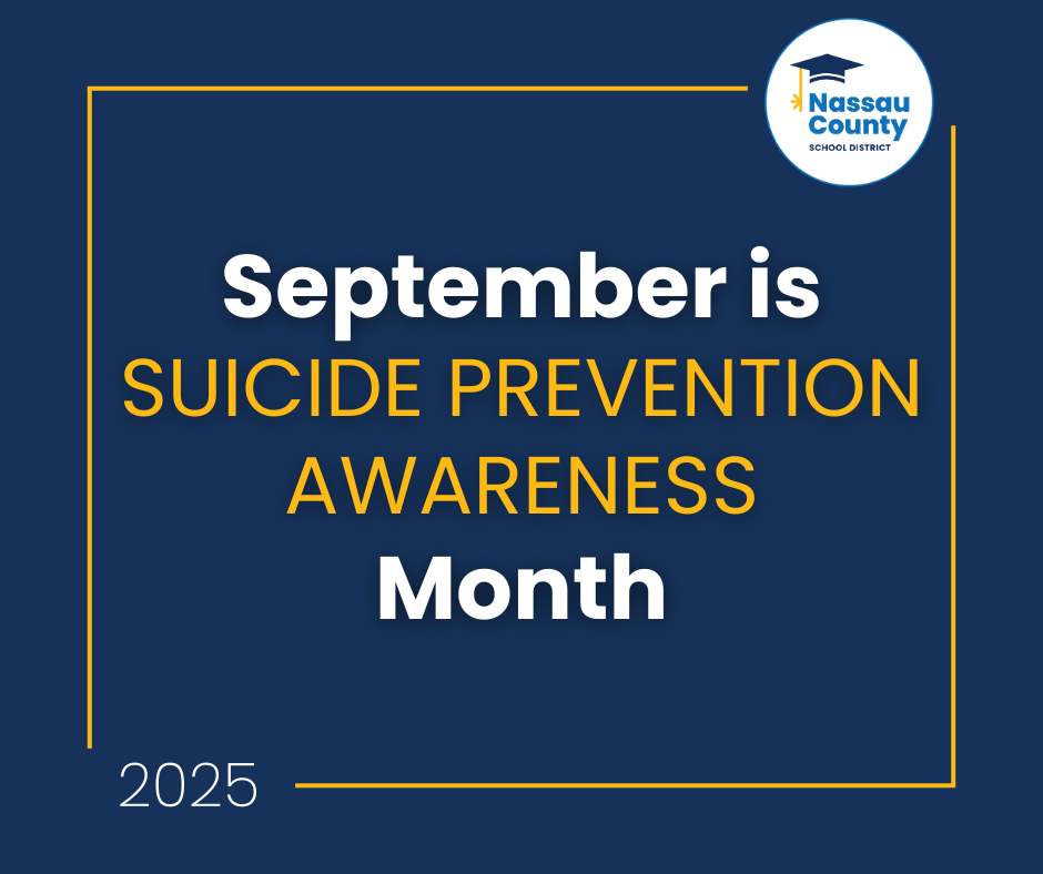 can bring hope and support to those who need it most. If you or someone you know is struggling, help is available. 💛 #WeAreNassau #SuicidePrevention #YouAreNotAlone Graphic with Nassau County School District logo. Text reads “September is Suicide Prevention Awareness Month 2025.”