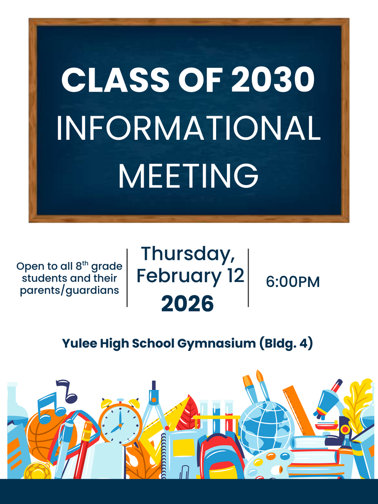 “Graphic announcing the Class of 2030 Informational Meeting. A chalkboard at the top reads ‘Class of 2030 Informational Meeting.’ Below it, the details state: Thursday, February 12, 2026 at 6:00 PM, open to all 8th grade students and their parents or guardians. Location: Yulee High School Gymnasium, Building 4. The bottom of the graphic includes colorful school-themed illustrations such as books, globes, pencils, and sports equipment.”