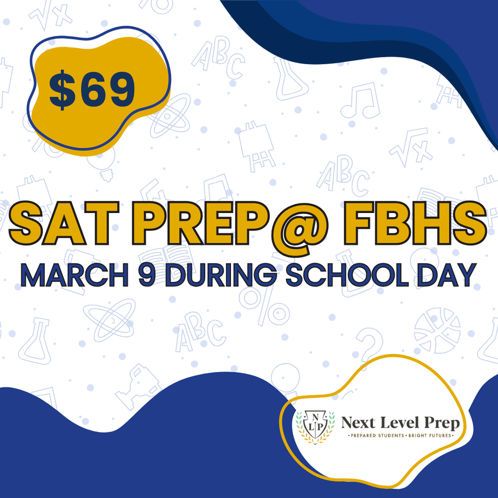 Graphic advertising SAT Prep at FBHS. Cost is $69. Session will be held March 13 during the school day. The flyer includes the Next Level Prep logo with the tagline “Prepared Students • Bright Futures” on a blue and white background with academic-themed icons.