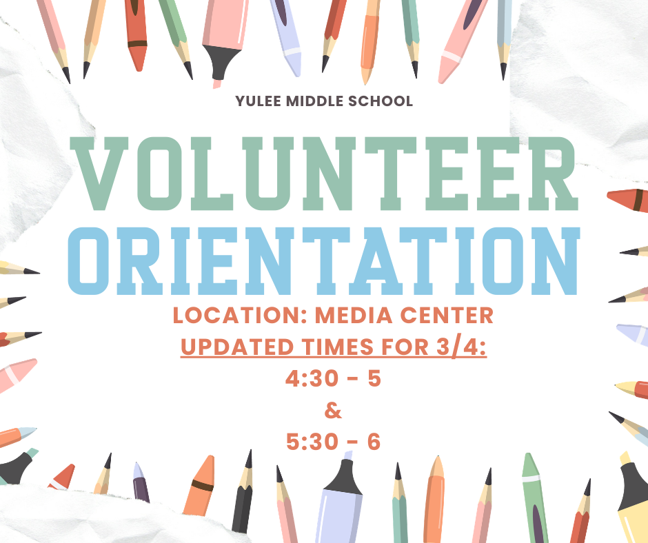 Flyer from Yulee Middle School titled Volunteer Orientation. Meeting location is in the media center and will be on 3/4 at 4:30 and another meeting at 5:30. Both meetings last for one half hour. 
