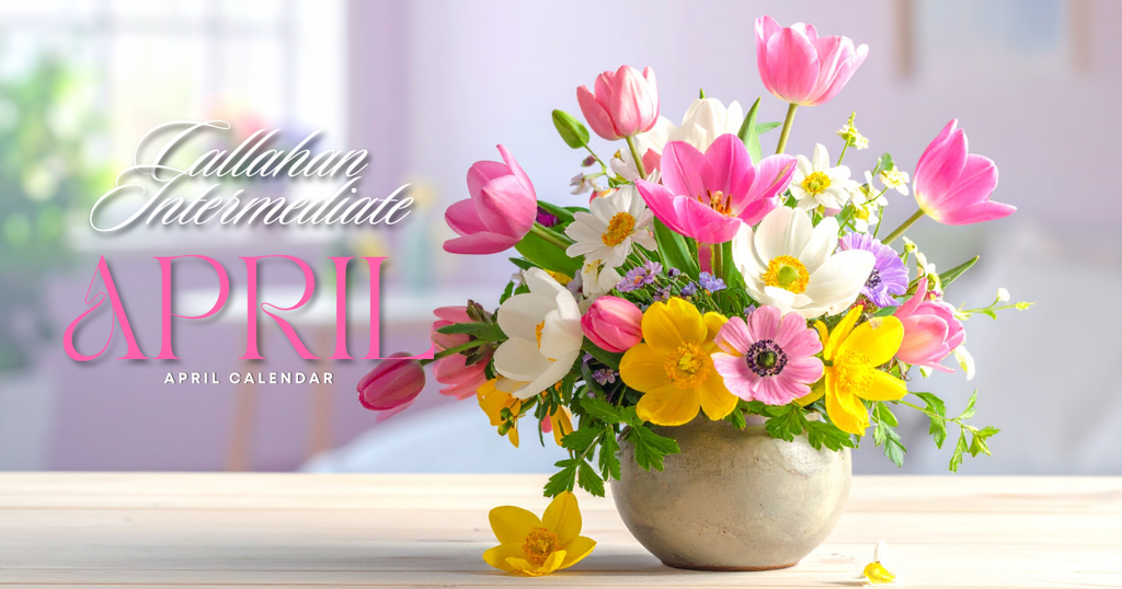 Picture of flowers with the words "Callahan Intermediate April Calendar"