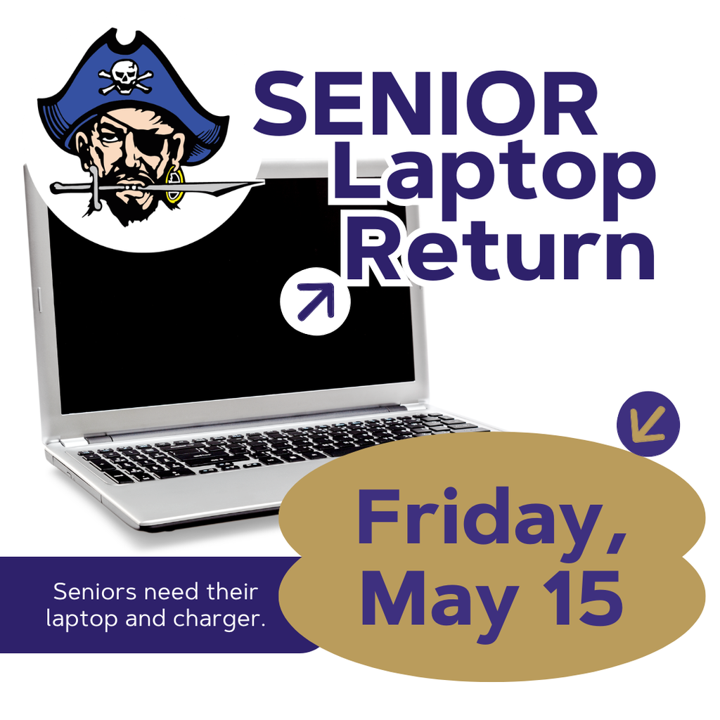 Senior Laptop Return Friday May 15 Seniors need their laptop and charger with Pirate Logo