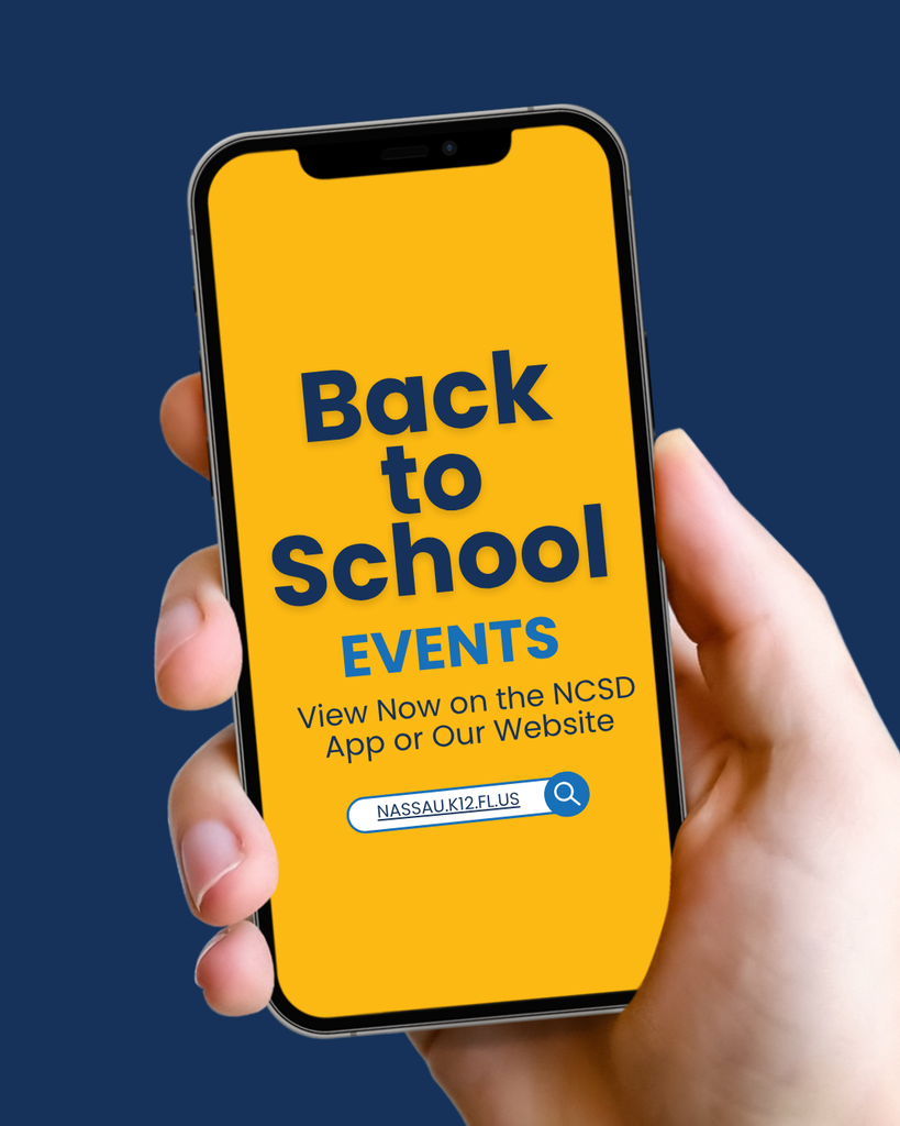 A hand holds a smartphone against a dark blue background. The phone screen has a bright yellow background with large blue text that reads, “Back to School Events.” Below, smaller text says, “View Now on the NCSD App or Our Website.” A search bar graphic displays “NASSAU.K12.FL.US” with a search icon, encouraging families to find back-to-school event information online or through the Nassau County School District app.