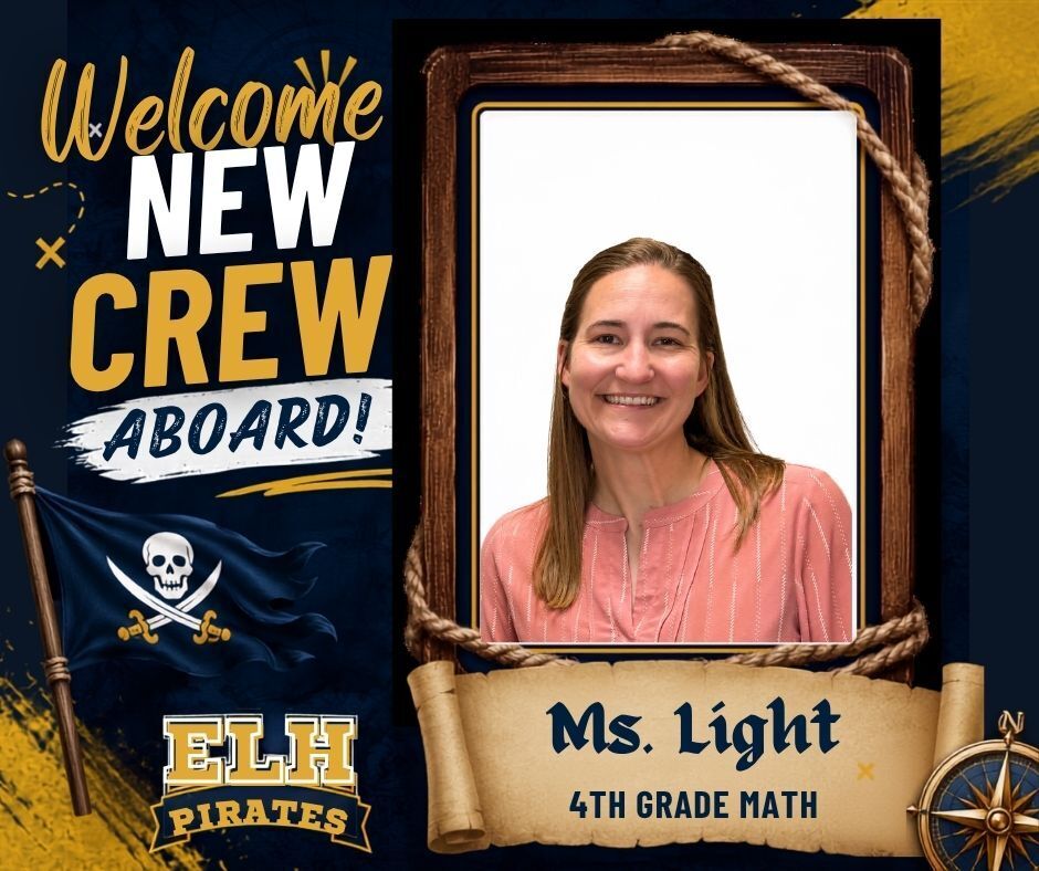 Welcome graphic featuring a portrait of Ms. Light, the new 4th Grade Math teacher at ELH. The design has a pirate theme with the words ‘Welcome New Crew Aboard!’, an ELH Pirates logo, pirate flag, rope frame, and compass in school colors of navy blue and gold.