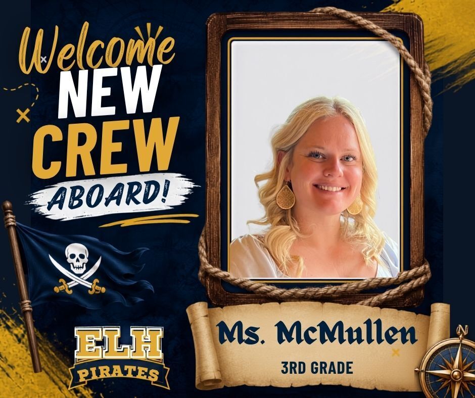 “Welcome graphic featuring a portrait of Ms. McMullen, the new 3rd Grade teacher at ELH. The design has a pirate theme with the words ‘Welcome New Crew Aboard!’, an ELH Pirates logo, pirate flag, rope frame, and compass in school colors of navy blue and gold.”