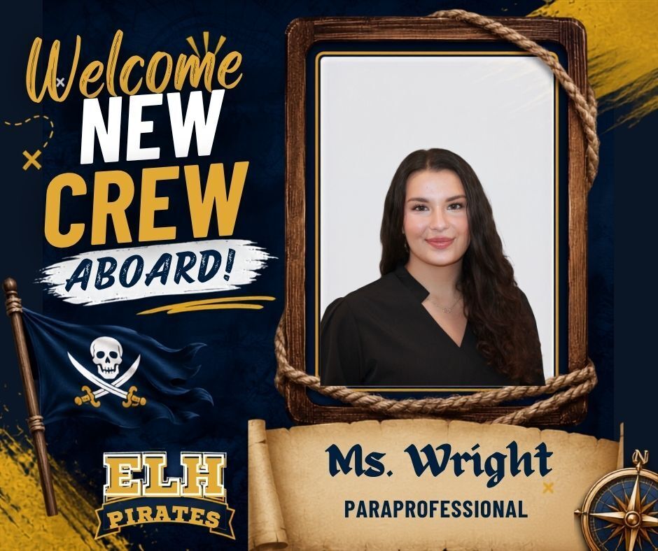 “Welcome graphic featuring a portrait of Ms. Wright, a new staff member at ELH. The design has a pirate theme with the words ‘Welcome New Crew Aboard!’, an ELH Pirates logo, pirate flag, rope frame, and compass in school colors of navy blue and gold.”