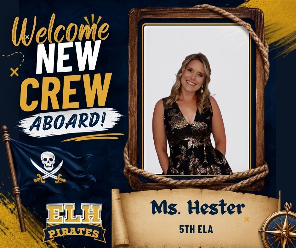 Welcome graphic featuring a portrait of Ms. Hester, the new 5th Grade ELH teacher at ELH. The design has a pirate theme with the words ‘Welcome New Crew Aboard!’, an ELH Pirates logo, pirate flag, rope frame, and compass in school colors of navy blue and gold.
