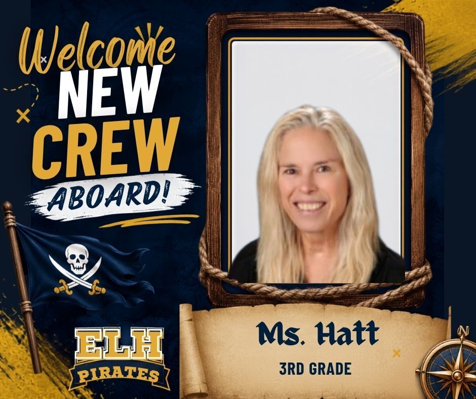 Welcome graphic featuring a portrait of Ms. Hatt, the new 3rd Grade teacher at ELH. The design has a pirate theme with the words ‘Welcome New Crew Aboard!’, an ELH Pirates logo, pirate flag, rope frame, and compass in school colors of navy blue and gold.