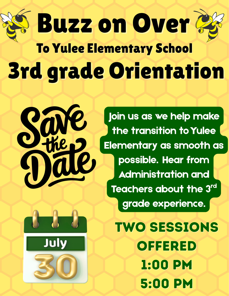 Yellow bee-themed flyer announcing Yulee Elementary School 3rd Grade Orientation. The event helps families prepare for the transition to Yulee Elementary and includes information from administration and teachers about the third-grade experience. The flyer asks families to save the date for July 30 and notes that two sessions are available: 1:00 p.m. and 5:00 p.m.