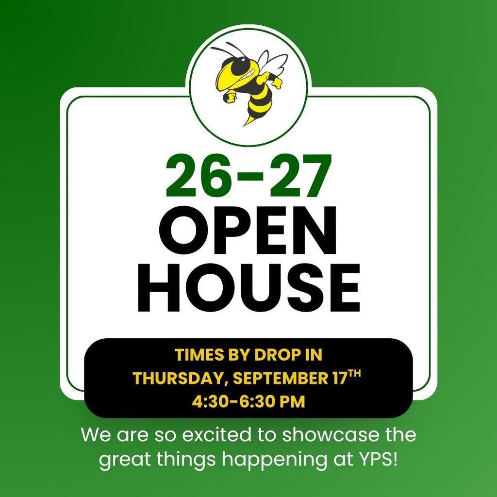 Green and white Open House announcement featuring a yellow jacket mascot at the top. The graphic promotes the 2026–2027 Open House event. Text reads: 'Open House. Times by drop in. Thursday, September 17, 4:30–6:30 PM.' Additional text at the bottom states: 'We are so excited to showcase the great things happening at YPS