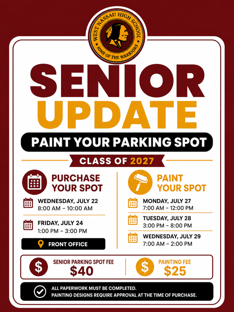 West Nassau High School Senior Update graphic for the Class of 2027 announcing senior parking spot purchases and painting dates. Parking spots may be purchased in the front office on Wednesday, July 22, from 8:00 to 10:00 a.m., and Friday, July 24, from 1:00 to 3:00 p.m. Seniors may paint their spots on Monday, July 27, from 7:00 a.m. to noon; Tuesday, July 28, from 3:00 to 8:00 p.m.; and Wednesday, July 29, from 7:00 a.m. to 2:00 p.m. The senior parking spot fee is $40, and the painting fee is $25. All paperwork must be completed, and painting designs require approval at the time of purchase.