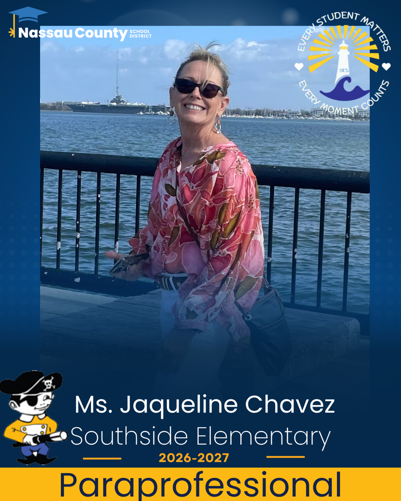 Portrait-style staff introduction graphic for Southside Elementary School. A smiling woman with blond hair in ponytail is pictured against aa waterfront view. The Nassau County School District logo appears in the upper left corner, and the Southside Elementary lighthouse logo with the motto “Every Student Matters, Every Moment Counts” appears in the upper right corner. The Southside Elementary Little Pirate mascot is displayed in the lower left corner. Text on the graphic reads: “Ms. Jacqueline Chavez,” “Southside Elementary,” “2026–2027,” and “Paraprofessional.” The design features navy blue and gold school colors.