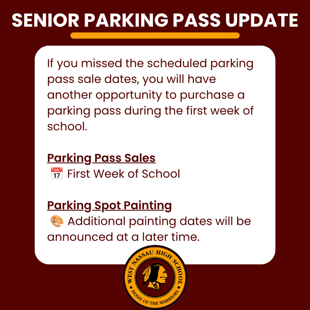 A West Nassau High School graphic with a maroon, gold, and white color scheme titled "Senior Parking Pass Update." The graphic informs seniors that if they missed the scheduled parking pass sale dates, they will have another opportunity to purchase a parking pass during the first week of school. It also states that additional dates for senior parking spot painting will be announced later. The graphic closes with the message, "Thank you for your patience. We look forward to welcoming our Warriors back for an outstanding school year!" and the school motto, "One Tribe. One Vision. One West Nassau." The West Nassau High School logo appears at the top of the graphic.