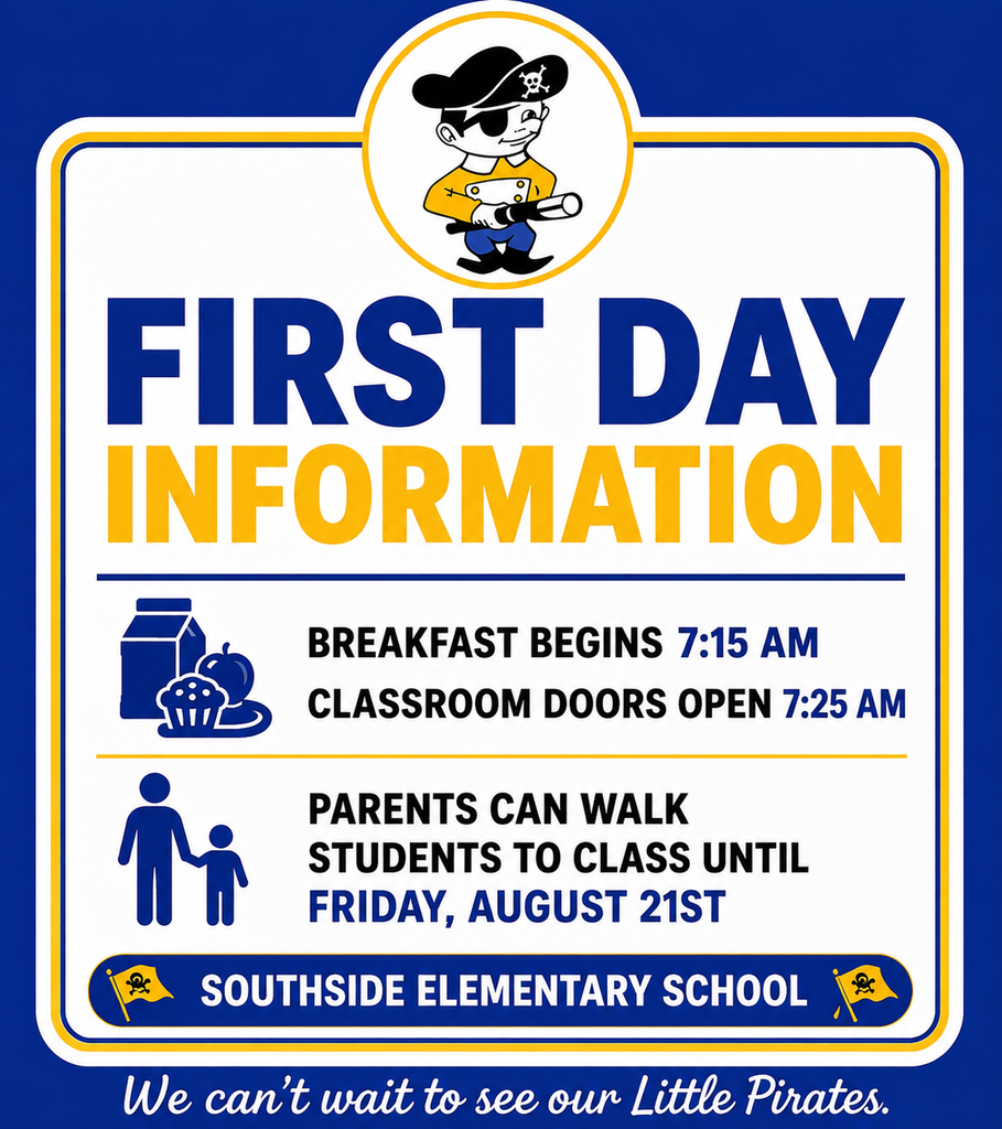 First Day Information graphic for Southside Elementary School featuring the school’s pirate mascot on a royal blue, gold, white, and black background. The graphic announces that breakfast begins at 7:15 a.m., classroom doors open at 7:25 a.m., and parents may walk students to class through Friday, August 21st. The bottom reads, “Southside Elementary School” and “We can’t wait to see our Little Pirates.”