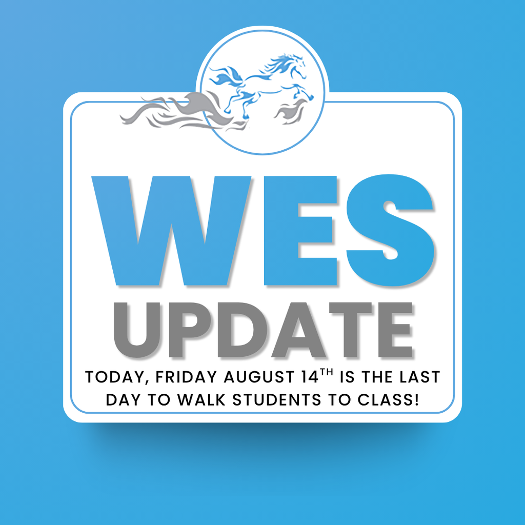 Graphic with a blue background and a white bordered sign featuring a running horse logo and large “WES UPDATE” text. The message reads: “Today, Friday August 14th is the last day to walk students to class!”