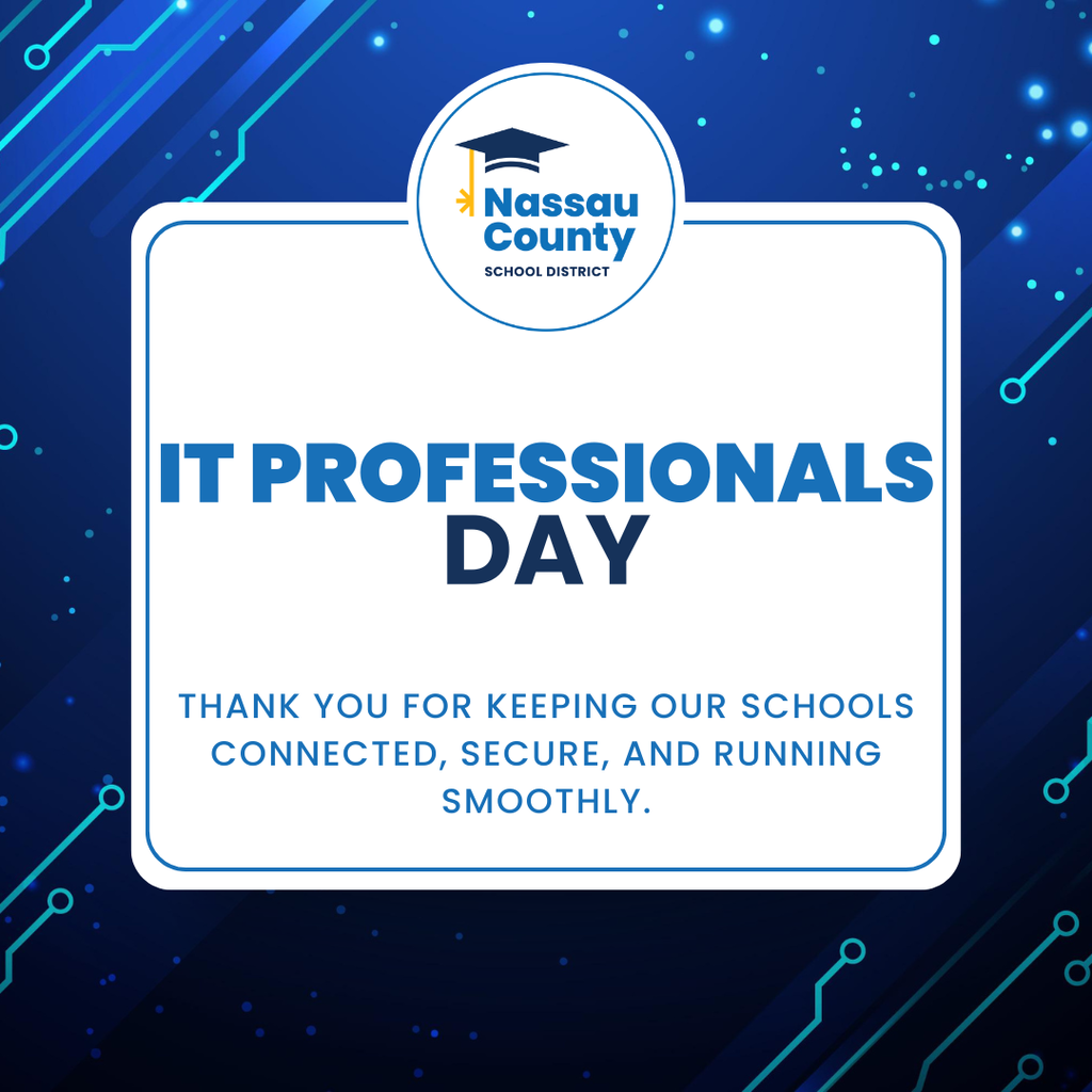 Graphic recognizing IT Professionals Day for Nassau County School District. The design features a blue technology-themed background with circuit patterns and glowing accents. Centered is a white panel displaying the Nassau County School District logo above the large headline, "IT Professionals Day." Below, the message reads, "Thank you for keeping our schools connected, secure, and running smoothly." The graphic expresses appreciation for the district's information technology professionals who support students, staff, and schools every day.