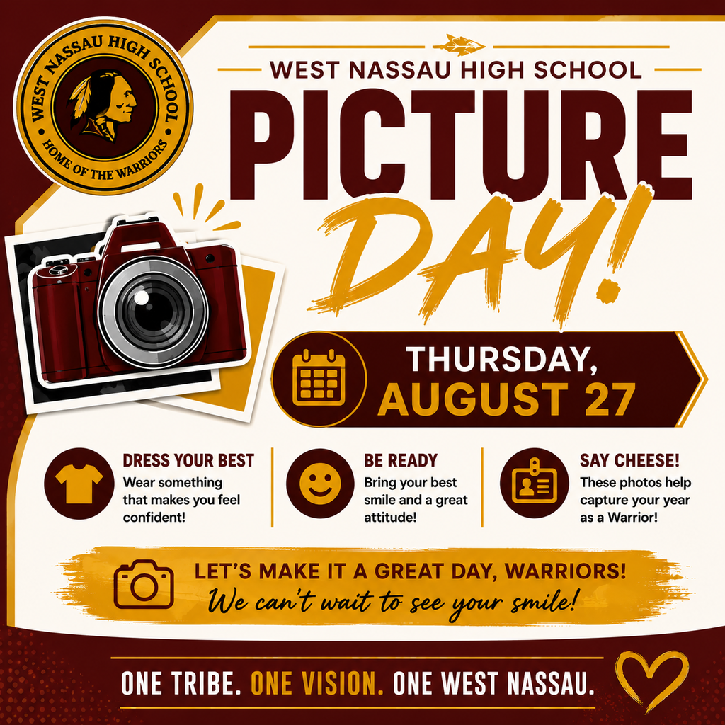  West Nassau High School Picture Day graphic in maroon, gold, white, and black. Picture Day is Thursday, August 27. Students are encouraged to dress their best, be ready with a smile and a great attitude, and “Say Cheese!” The graphic includes a camera illustration and the West Nassau High School seal. It closes with, “Let’s make it a great day, Warriors! We can’t wait to see your smile!” and “One Tribe. One Vision. One West Nassau.”