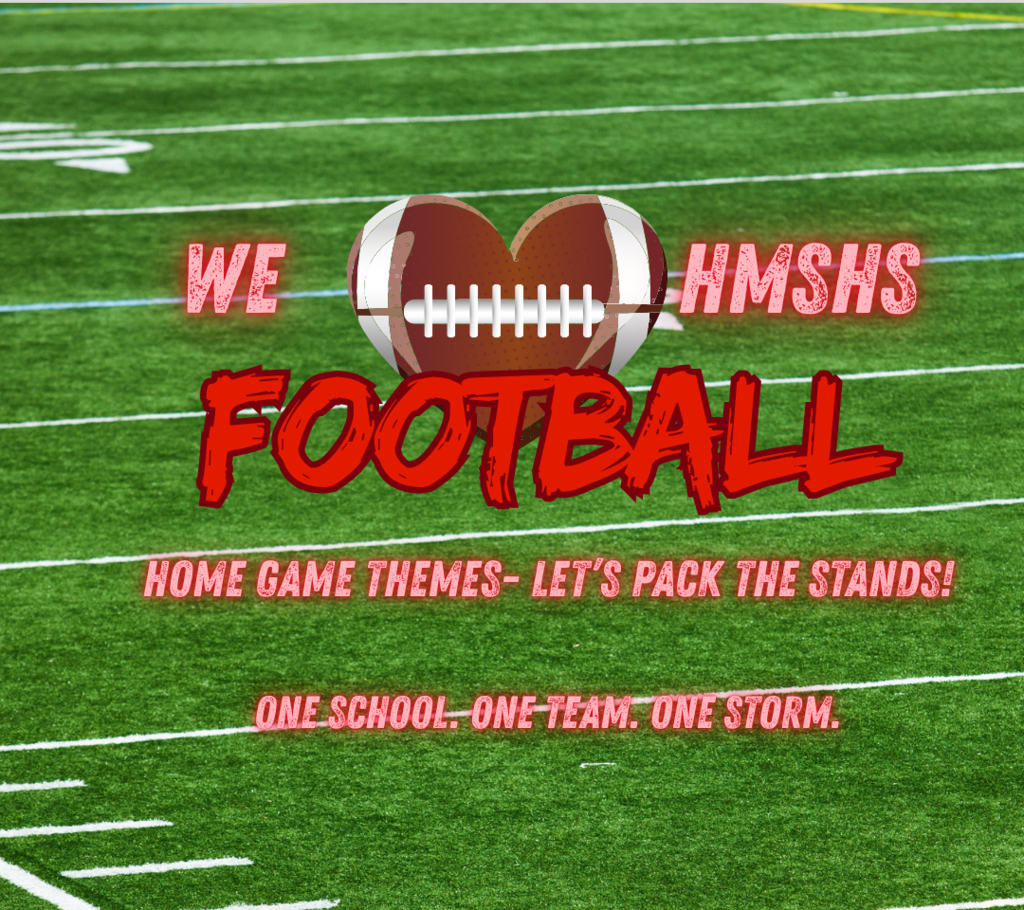We love HMSHS Football! Home Game Themes - Let's Pack the Stands! One School, One Team, One Storm.