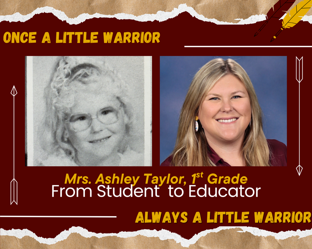 A garnet-and-gold themed graphic titled “Once a Little Warrior” featuring childhood and current photos of Mrs. Ashley Taylor, a first-grade teacher. The text reads “From Student to Educator” and “Always a Little Warrior,” celebrating her journey from student to educator. The design includes torn-paper textures and decorative feathers and arrows.