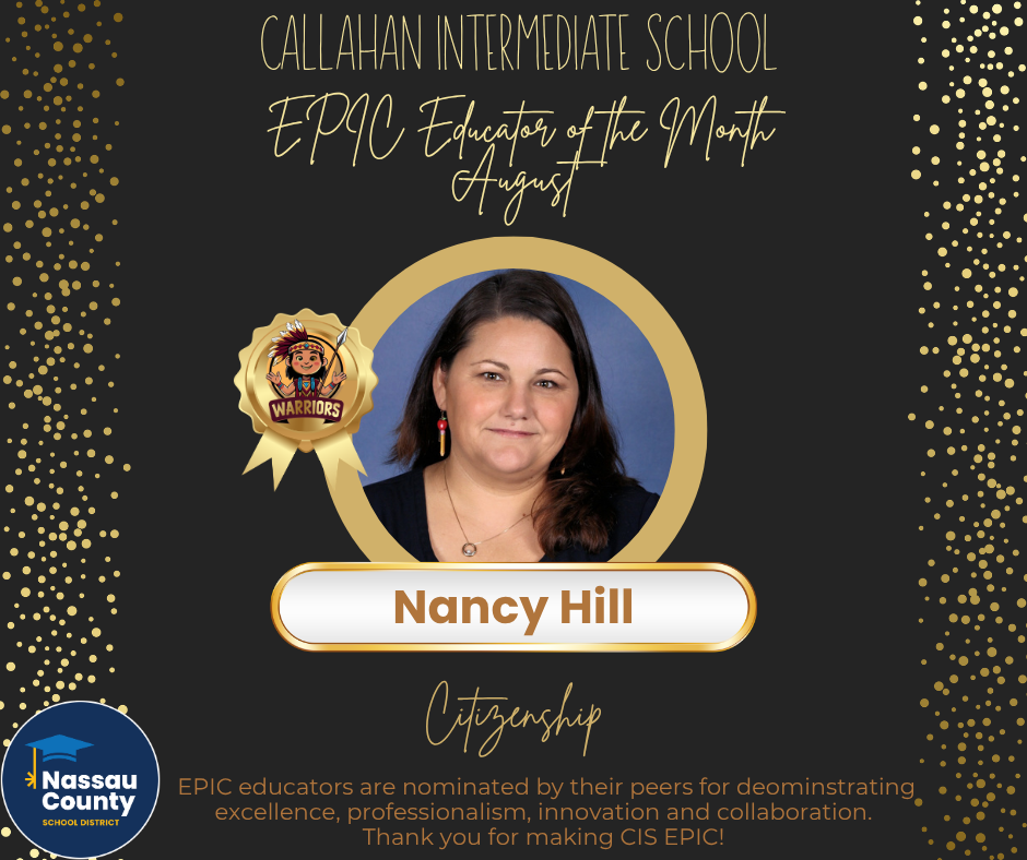 Callahan Intermediate School EPIC Educator of the Month for August, Nancy Hill, recognized for Citizenship. The graphic features Nancy Hill’s portrait, a Warriors badge, and the Nassau County School District logo. Text states that EPIC educators are nominated by their peers for demonstrating excellence, professionalism, innovation, and collaboration