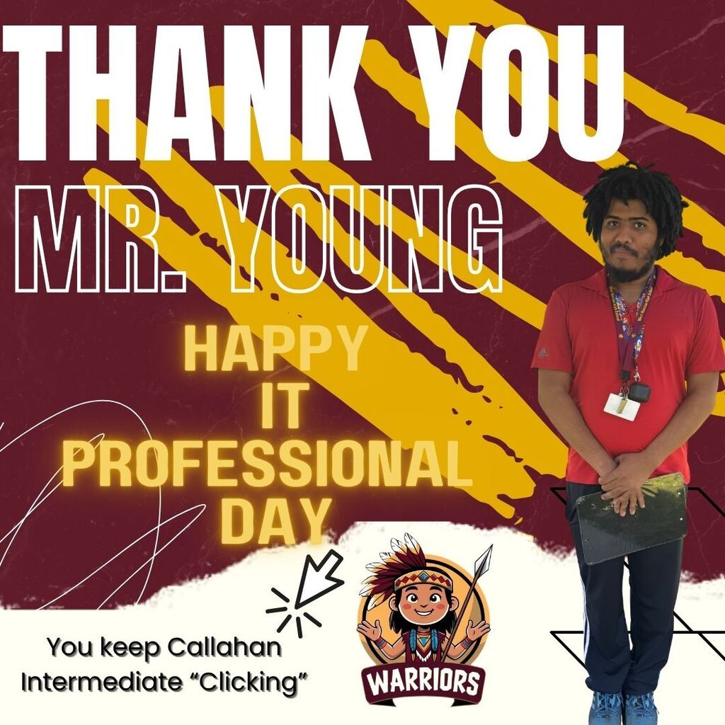 Mr. Young stands in front of a maroon-and-gold Warrior-themed background. Text reads, “Thank you, Mr. Young. Happy IT Professional Day. You keep Callahan Intermediate ‘clicking.’”
