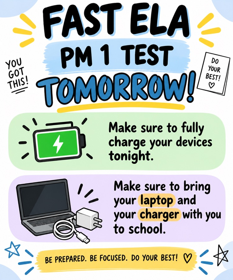 Image description: Graphic reminding students that FAST ELA PM1 testing is tomorrow. Students are reminded to fully charge their devices tonight and bring their laptop and charger to school.