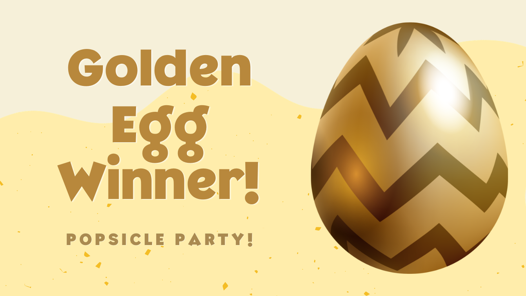 Graphic announcing a “Golden Egg Winner!” with a large gold-and-brown patterned egg on the right and text reading “Popsicle Party!” on a light yellow background.
