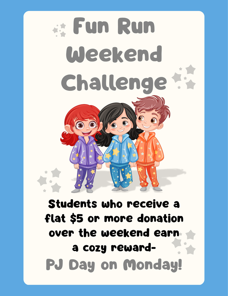 Fun Run Weekend Challenge flyer with a light blue border and white center. The flyer features three cartoon children wearing colorful star-patterned hoodies and sweatpants. Text reads: “Fun Run Weekend Challenge” and “Students who receive a flat $5 or more donation over the weekend earn a cozy reward—PJ Day on Monday!”