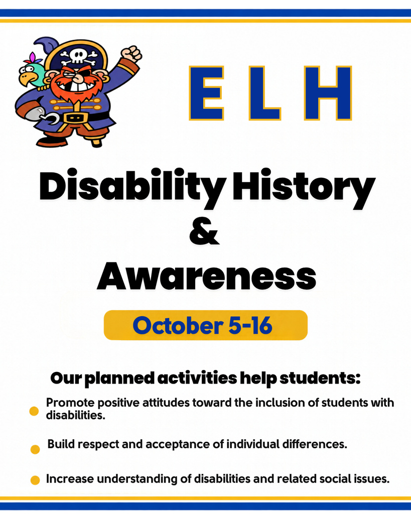 Infographic with ELH colors and pirate.   Flyer states ELH will recognize Disability History and Awareness Oct. 5-16 with activities to promote positive attitudes with inclusion and acceptance of individuals with differences.  Activities will also focus on increased understanding of disability awareness. 