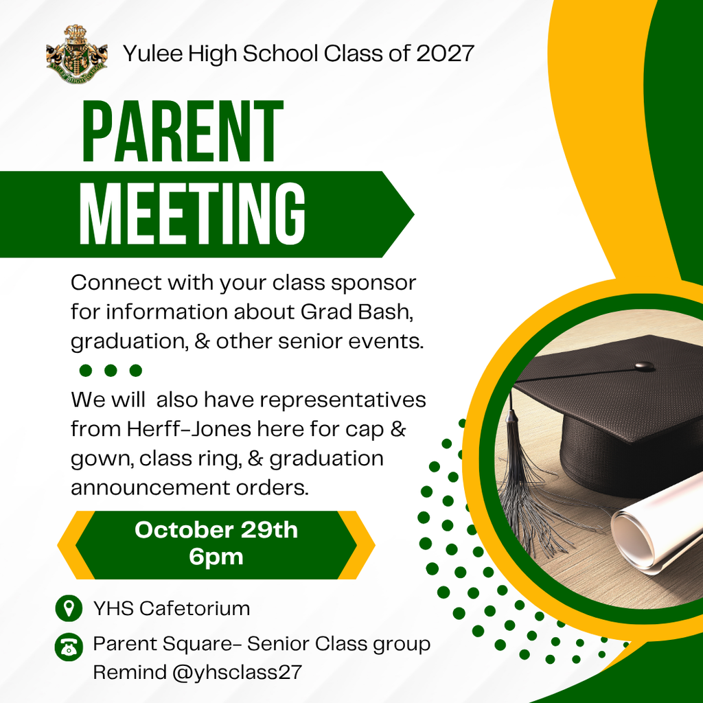 Yulee High School Class of 2027 Senior Parent Meeting. October 29 at 6:00 p.m. in the YHS Cafeterium. Parents can learn about Grad Bash, graduation, and senior events. Herff Jones representatives will be available for cap and gown, class ring, and graduation announcement orders.